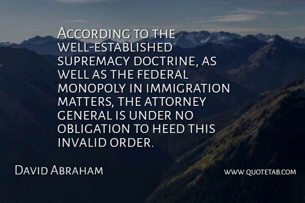 David Abraham Quote About According, Attorney, Federal, General, Heed: According To The Well Established...