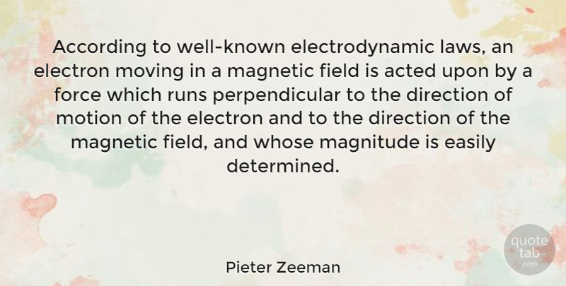 Pieter Zeeman Quote About Running, Moving, Law: According To Well Known Electrodynamic...