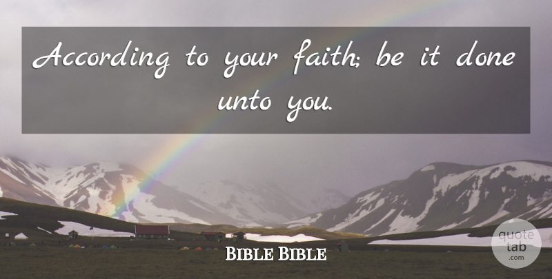 Bible Bible Quote About According, Faith, Unto: According To Your Faith Be...