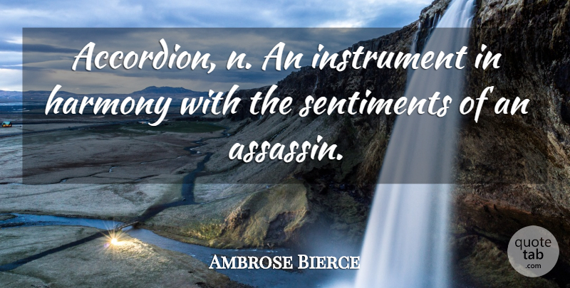 Ambrose Bierce Quote About Musical, Assassins, Harmony: Accordion N An Instrument In...
