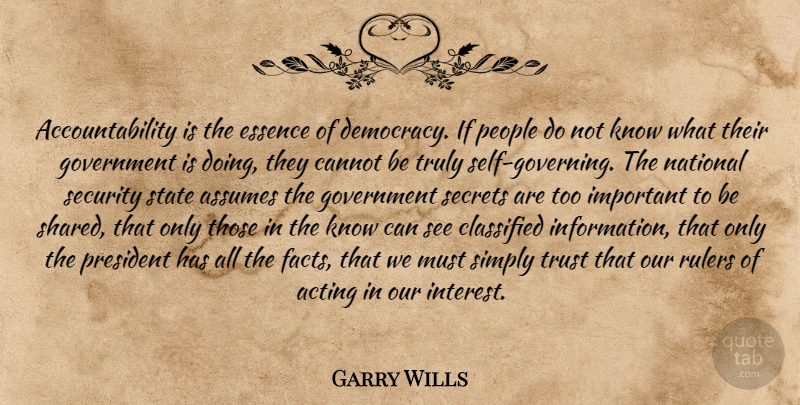 Garry Wills Quote About Government, Self, Essence: Accountability Is The Essence Of...