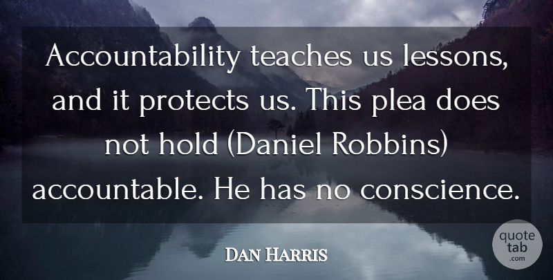 Dan Harris Quote About Hold, Protects, Teaches: Accountability Teaches Us Lessons And...