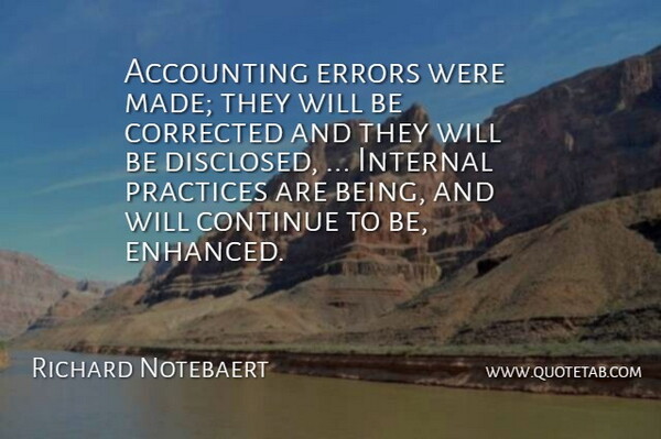 Richard Notebaert Quote About Accounting, Continue, Corrected, Errors, Internal: Accounting Errors Were Made They...