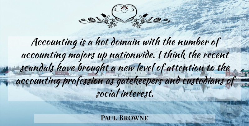 Paul Browne Quote About Accounting, Attention, Brought, Custodians, Domain: Accounting Is A Hot Domain...