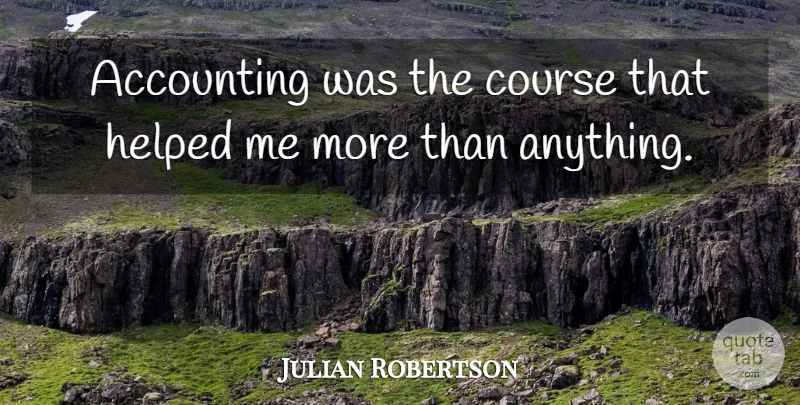 Julian Robertson Quote About undefined: Accounting Was The Course That...