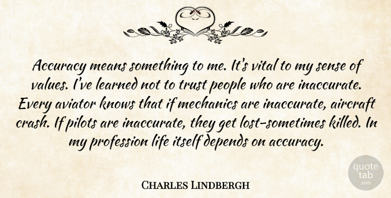 Charles Lindbergh Quote About Mean, People, Pilots: Accuracy Means Something To Me...