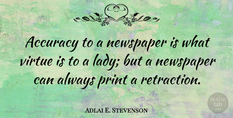 Adlai E. Stevenson Quote About Funny, Journalism, Virtue: Accuracy To A Newspaper Is...