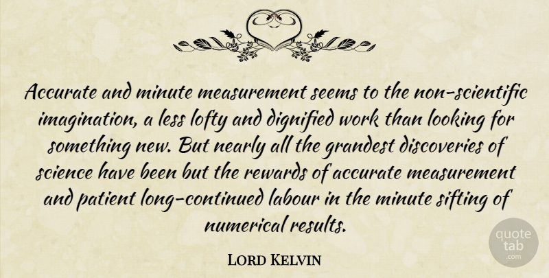 Lord Kelvin Quote About Hard Work, Discovery, Imagination: Accurate And Minute Measurement Seems...