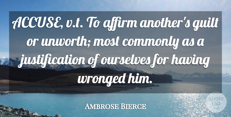 Ambrose Bierce Quote About Guilt, Justification, Wronged: Accuse Vt To Affirm Anothers...