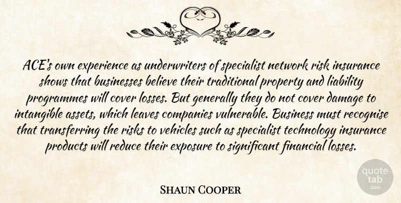 Shaun Cooper Quote About Believe, Businesses, Companies, Cover, Damage: Aces Own Experience As Underwriters...