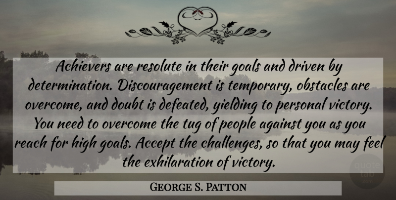 George S. Patton Quote About Determination, People, Goal: Achievers Are Resolute In Their...