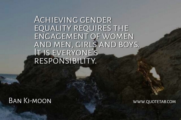 Ban Ki-moon Quote About Girl, Responsibility, Boys: Achieving Gender Equality Requires The...