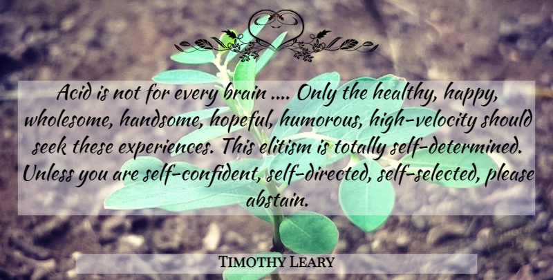 Timothy Leary Quote About Humorous, Self, Hopeful: Acid Is Not For Every...