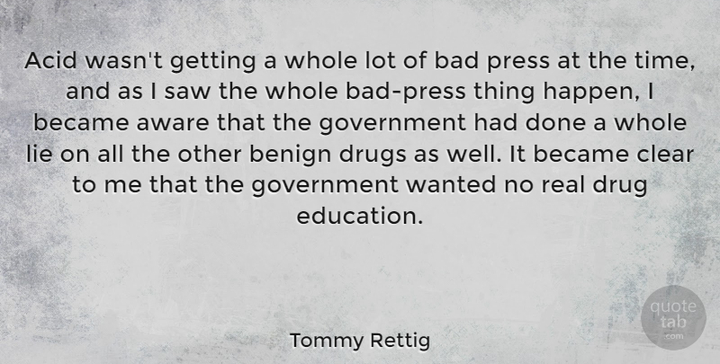 Tommy Rettig Quote About Real, Lying, Government: Acid Wasnt Getting A Whole...