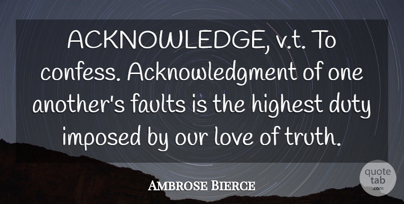 Ambrose Bierce Quote About Love, Faults, Duty: Acknowledge Vt To Confess Acknowledgment...