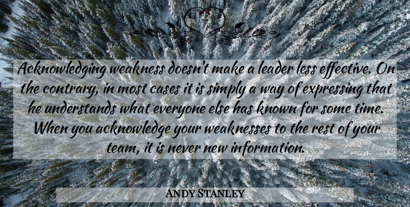 Andy Stanley Quote About Team, Leader, Information: Acknowledging Weakness Doesnt Make A...