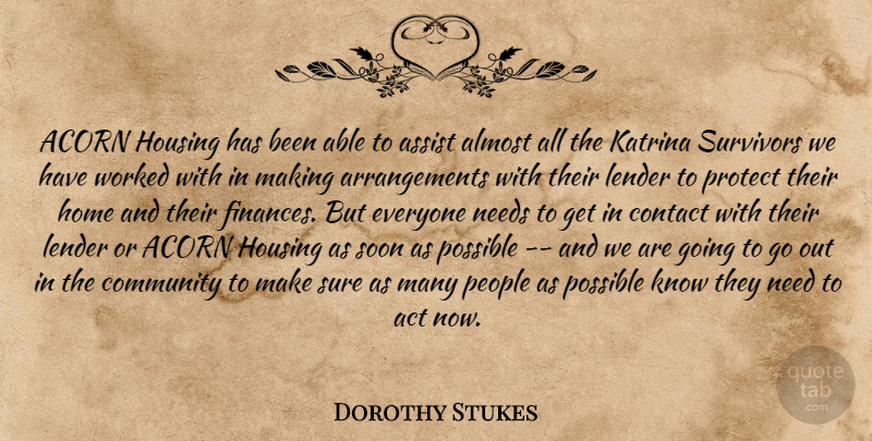 Dorothy Stukes Quote About Acorn, Almost, Assist, Community, Contact: Acorn Housing Has Been Able...
