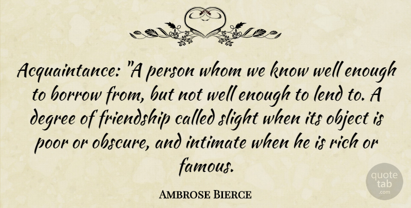 Ambrose Bierce Quote About Degrees, Rich, Obscure: Acquaintance A Person Whom We...