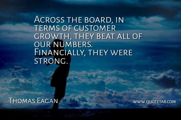 Thomas Eagan Quote About Across, Beat, Customer, Terms: Across The Board In Terms...