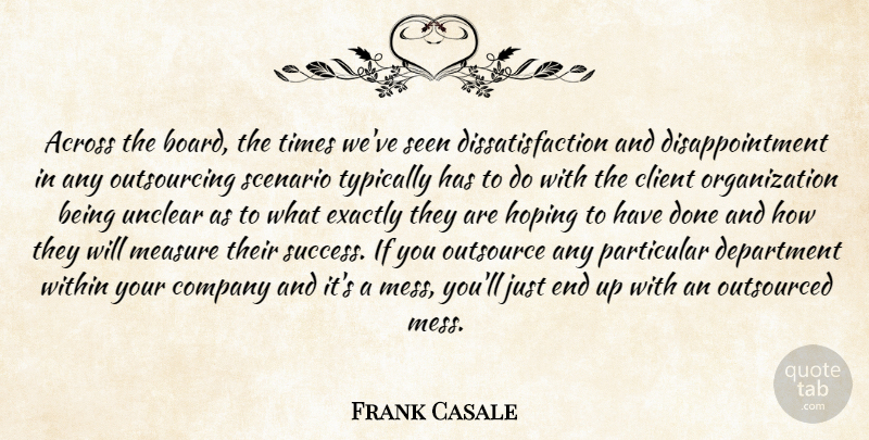 Frank Casale Quote About Across, Client, Company, Department, Exactly: Across The Board The Times...
