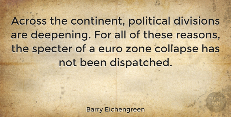 Barry Eichengreen Quote About Political, Division, Reason: Across The Continent Political Divisions...