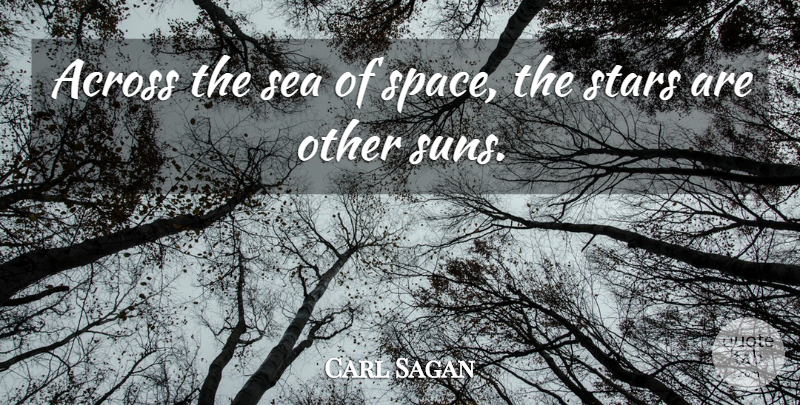 Carl Sagan Quote About Stars, Space, Sea: Across The Sea Of Space...