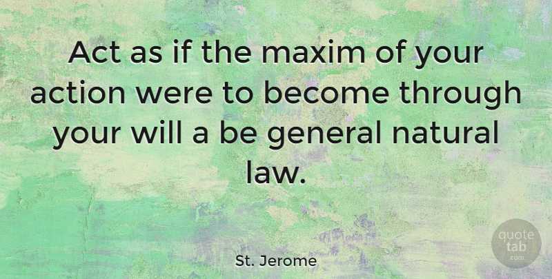 St. Jerome Quote About Act, Action, General, Maxim, Natural: Act As If The Maxim...