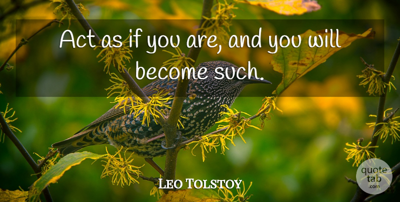 Leo Tolstoy Quote About Graduation, Ifs: Act As If You Are...