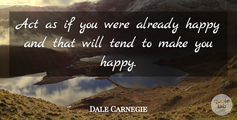 Dale Carnegie Quote About Positive, Make You Happy, Ifs: Act As If You Were...