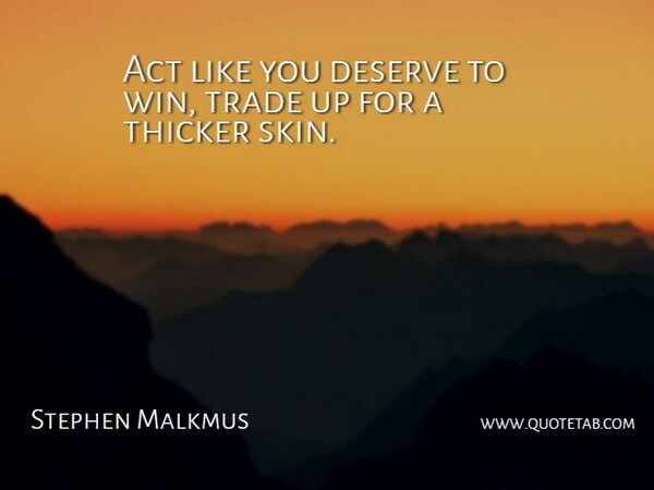Stephen Malkmus Quote About Act, Deserve, Trade: Act Like You Deserve To...