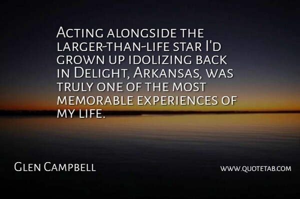 Glen Campbell Quote About Acting, Alongside, Grown, Memorable, Star: Acting Alongside The Larger Than...