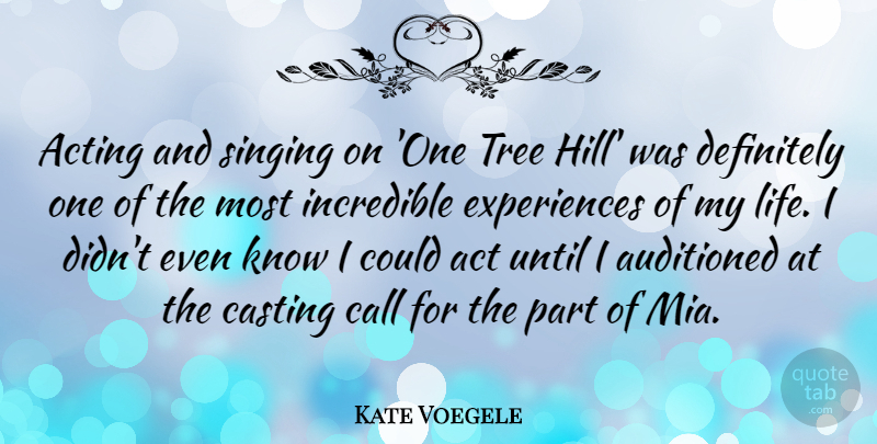 Kate Voegele Quote About Tree, Singing, Acting: Acting And Singing On One...