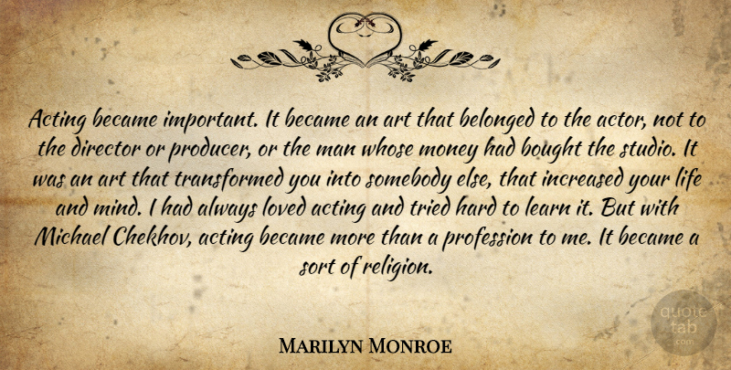 Marilyn Monroe Quote About Art, Men, Mind: Acting Became Important It Became...