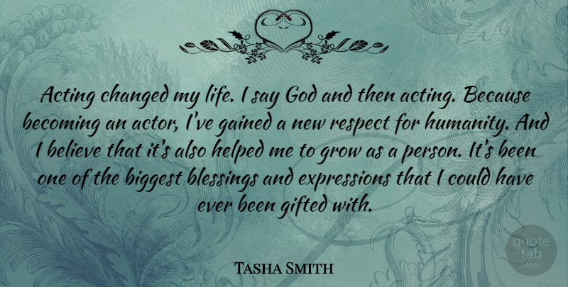 Tasha Smith Quote About Acting, Becoming, Believe, Biggest, Blessings: Acting Changed My Life I...