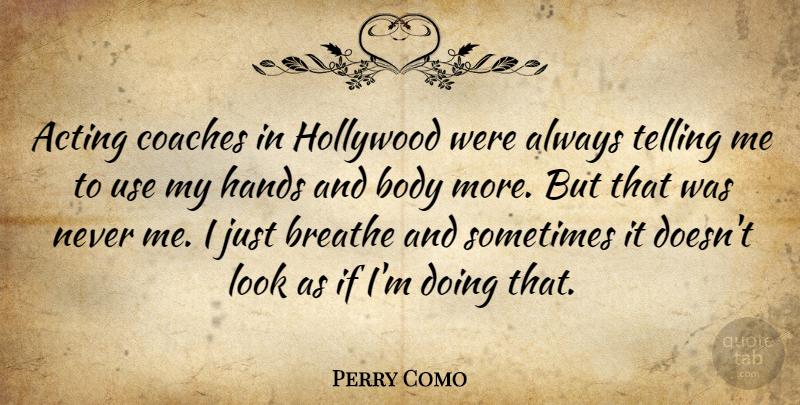Perry Como Quote About Hands, Acting, Looks: Acting Coaches In Hollywood Were...