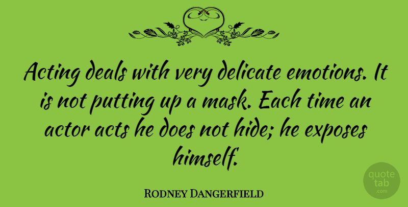 Rodney Dangerfield Quote About Acting, Doe, Actors: Acting Deals With Very Delicate...