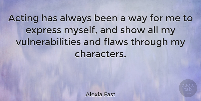Alexia Fast Quote About undefined: Acting Has Always Been A...