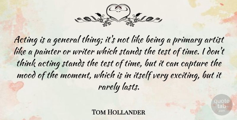 Tom Hollander Quote About Artist, Capture, General, Itself, Mood: Acting Is A General Thing...
