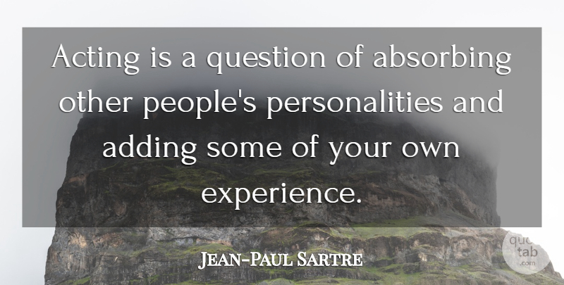 Jean-Paul Sartre Quote About People, Personality, Acting: Acting Is A Question Of...