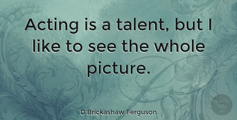 D'Brickashaw Ferguson Quote About undefined: Acting Is A Talent But...