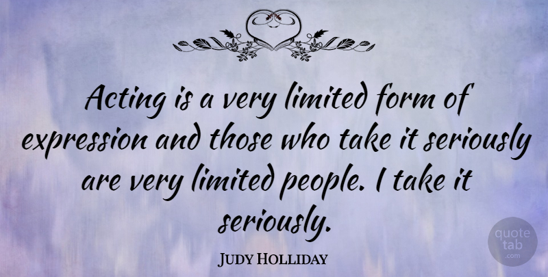Judy Holliday Quote About Expression, People, Acting: Acting Is A Very Limited...
