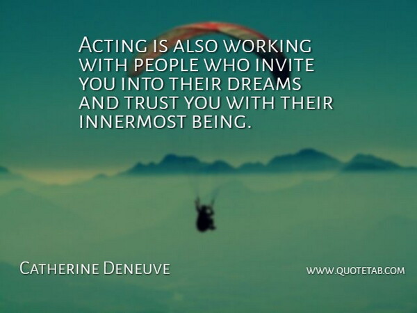 Catherine Deneuve Quote About Dream, People, Acting: Acting Is Also Working With...