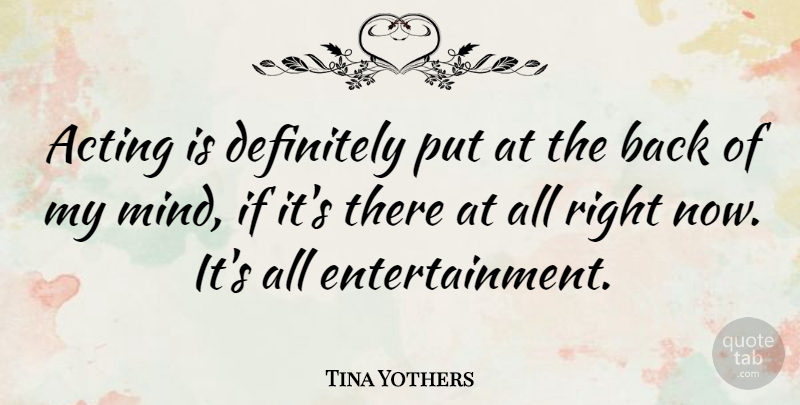 Tina Yothers Quote About Mind, Acting, Entertainment: Acting Is Definitely Put At...