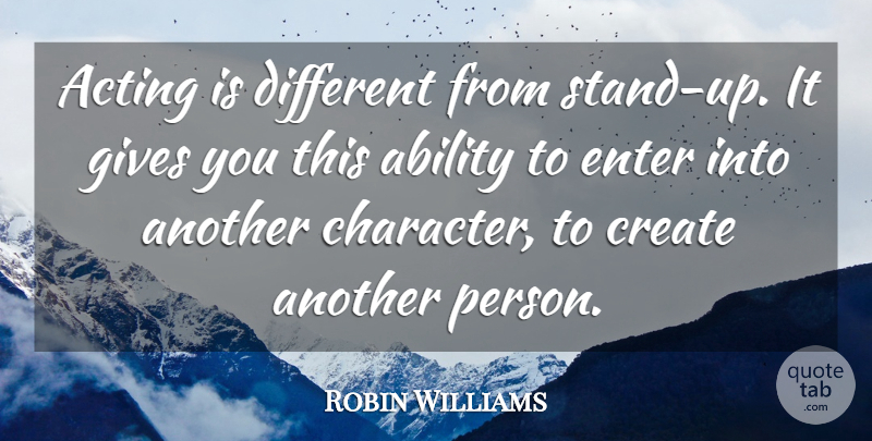 Robin Williams Quote About Character, Giving, Acting: Acting Is Different From Stand...