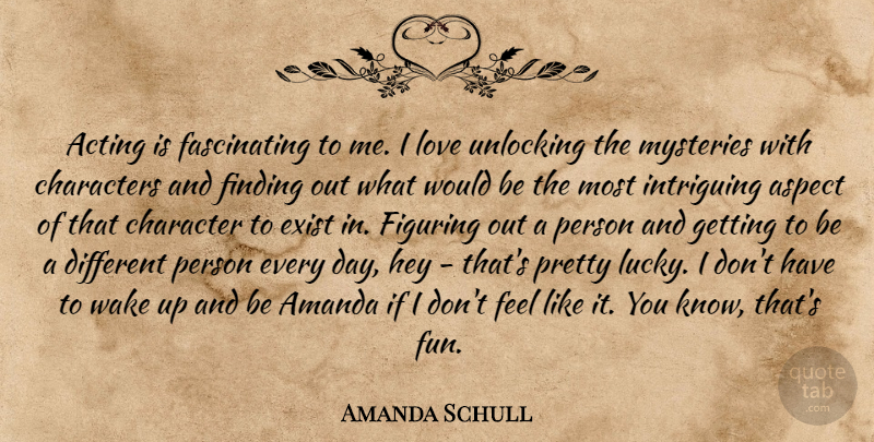 Amanda Schull Quote About Acting, Amanda, Aspect, Character, Characters: Acting Is Fascinating To Me...