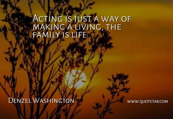 Denzel Washington Quote About Life, Family, Acting: Acting Is Just A Way...