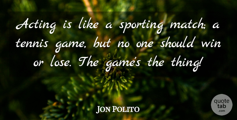 Jon Polito Quote About Acting, Sports, Tennis: Acting Is Like A Sporting...