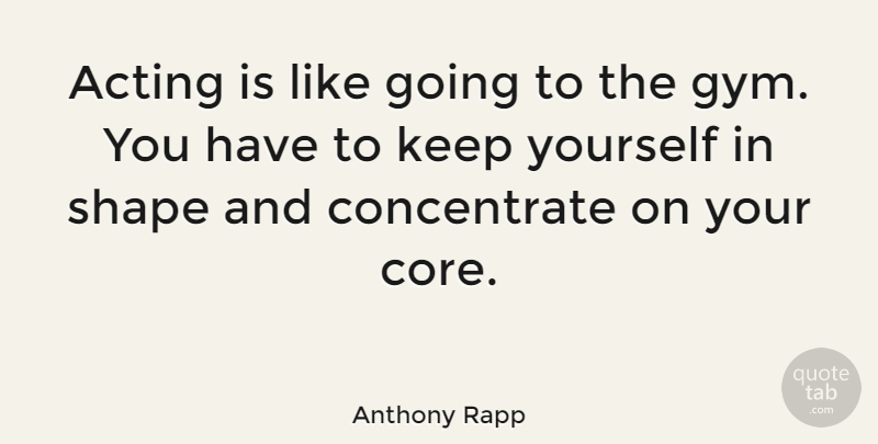 Anthony Rapp Quote About Acting, Shapes, Gym: Acting Is Like Going To...