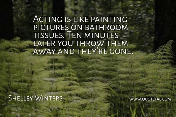 Shelley Winters Quote About Acting, Tissues, Gone: Acting Is Like Painting Pictures...