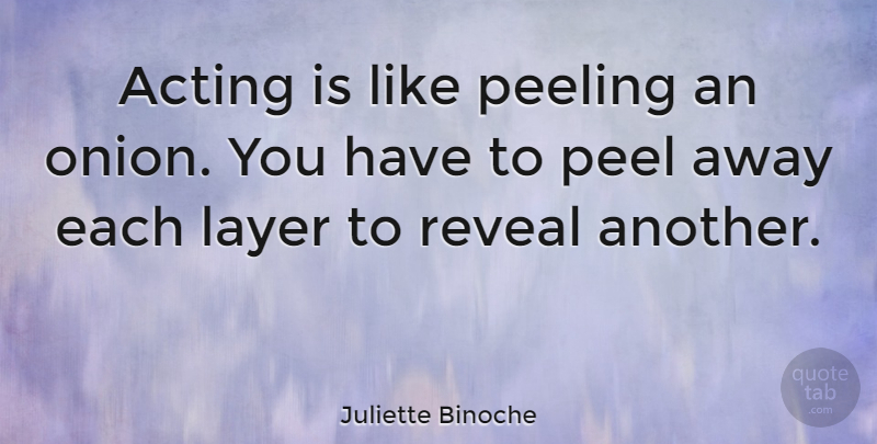 Juliette Binoche Quote About Acting, Onions, Layers: Acting Is Like Peeling An...